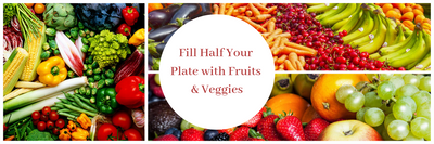 Fill half your plate with fruits & veggies